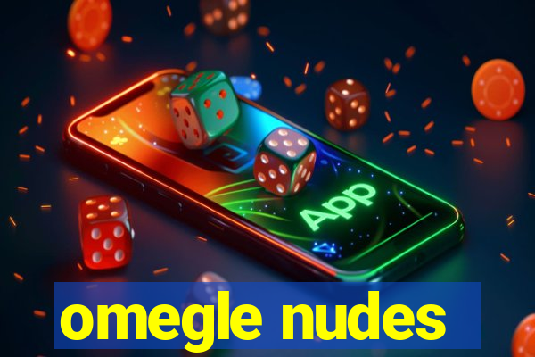 omegle nudes